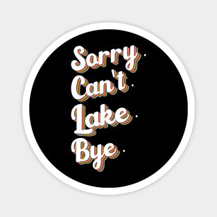 sorry can't lake bye humor design Magnet